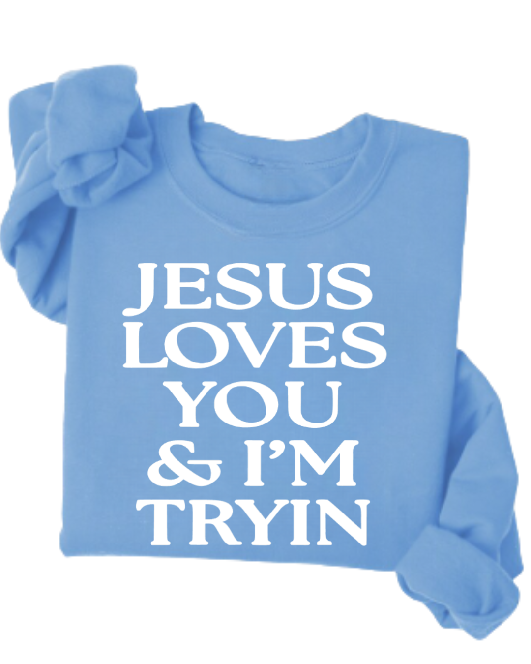 Jesus loves you and I'm tryin