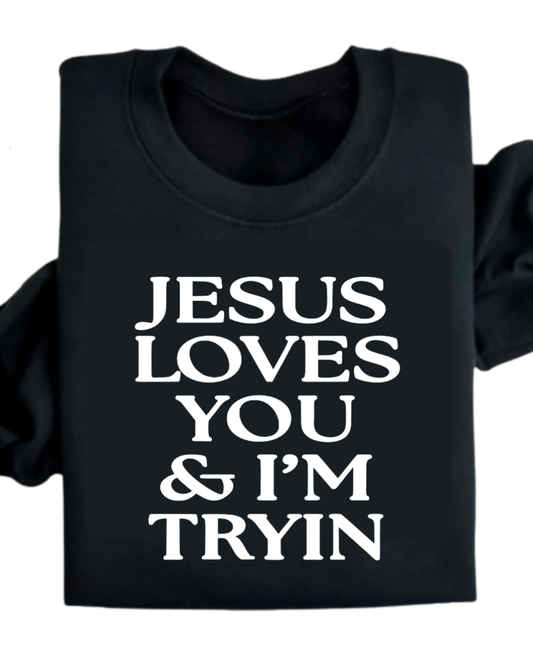 Jesus loves you and I'm tryin